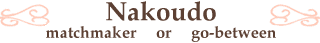Nakoudo (or Matchmaker)